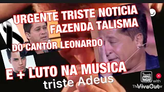 NOVA TRAGÉDIA NA FAZENDA DO LEONARDO E MORTE DE CANTOR ABALA MUNDO DA MÚSICA