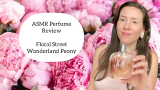 ASMR Perfume Review - Floral Street Wonderland Peony - Floral, Fruity, Sweet, Fresh