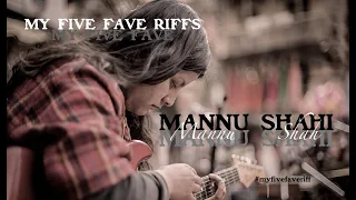 MY FIVE FAVE RIFFS by Mannu Shahi (JAIRE/UDUMBARA)