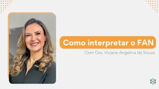 Como interpretar o FAN com Dra. Viviane Angelina de Souza