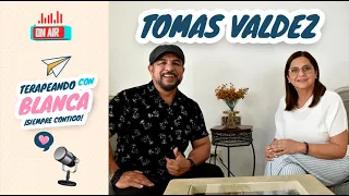 Esto es lo que NO sabías de Tomas Valdez | Terapeando con Blanca