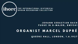 [IHORC] Marcel Dupré - Johann Sebastian Bach, Fugue in G-major, BWV541