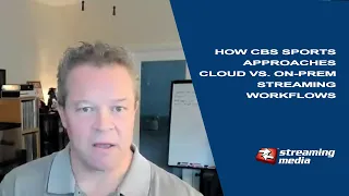 How CBS Sports Approaches Cloud vs. On-Prem Streaming Workflows