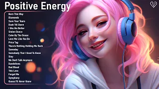 Positive Energy😎Chill songs when you want to feel motivated and relaxed - Cheerful morning playlist