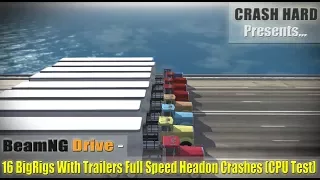 BeamNG Drive - 16 BigRigs With Trailers Full Speed Headon Crashes (CPU Test)