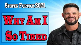 Steven Furtick  2021 Why Am I So Tired- - Steven Furtick