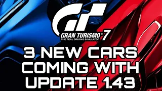 GRAN TURISMO 7 | 3 NEW CARS COMING WITH UPDATE 1.43!