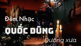 Đêm Nhạc QUỐC DŨNG - ĐƯỜNG XƯA | Phòng Trà Trịnh Ca