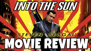 Into the Sun (2005) - Steven Seagal - Comedic Movie Review