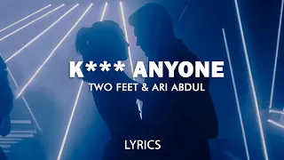 Two Feet & Ari Abdul - K*** ANYONE (Lyrics/Visualizer)