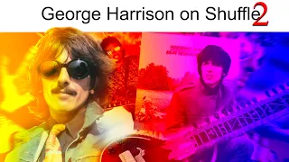 Listening to George Harrison on Shuffle | Part 2…