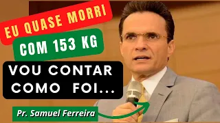 Quase MORRI com 153 KG vou contar como foi - Pr. Samuel Ferreira