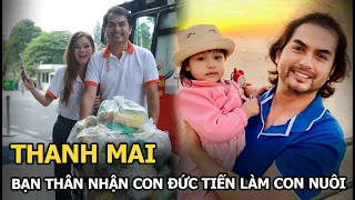 Thanh Mai: Bạn thân nhận con Đức Tiến làm con nuôi