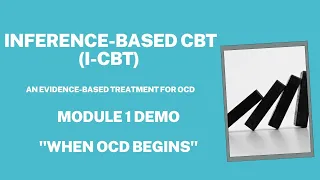 Inference-based CBT (I-CBT) Demo of Module 1: When OCD Begins