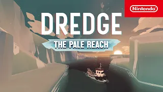 DREDGE - The Pale Reach Launch Trailer - Nintendo Switch