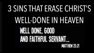 3 SINS THAT CAN MAKE BELIEVERS LOSE--CHRIST'S WELL-DONE GOOD & FAITHFUL SERVANT REWARD IN HEAVEN