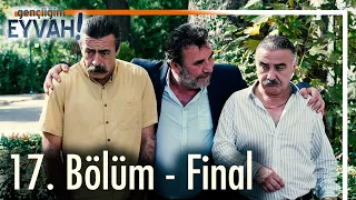 Gençliğim Eyvah 17. Bölüm - Final