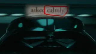 Vader Asked Calmly.