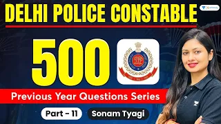 500 Previous Year Questions Series | Part - 11 | Delhi Police Constable | Sonam Tyagi