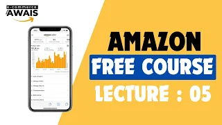 LECTURE 05 || AMAZON FBA WHOLESALE AND ONLINE ARBITRAGE FREE COURSE || ECOMMERCE WITH AWAIS