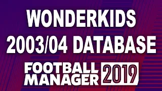 WONDERKIDS - 2003/04 DATABASE | FOOTBALL MANAGER 2019