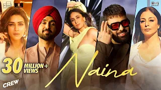 Naina Da Kehna | Crew | Diljit Dosanjh, Ft. Badshah | Tabu, Kareena Kapoor Khan, Kriti Sanon | Naina