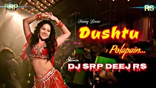 Dushtu Polapain || Sunny Leone || Dutch Mix || Remix By DJ SRP DJ RiN DeeJ Rs || 2022 ||