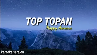 HAPPY ASMARA - TOP TOPAN ( karaoke version )