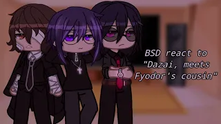 BSD react to "Dazai, meets Fyodor's cousin" | Fyozai? | Slight Fedzai