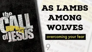 9 - AS LAMBS AMONG WOLVES - an important lesson for all of us! - overcoming your fear