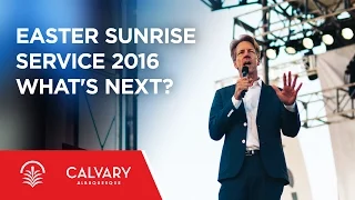 Easter Sunrise Service 2016 - What's Next? - Skip Heitzig