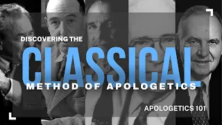 The Classical Method of Apologetics | Christian Apologetics 101