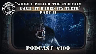 "When I pulled the curtain back it bared its teeth at me!" Part II - Monster 911 Podcast #100