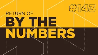 Return Of By The Numbers #143