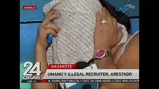 24 Oras: Umano'y illegal recruiter, arestado