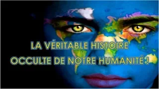 L'HISTOIRE OCCULTE DE NOTRE HUMANITÉ !