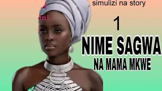 NIME SAGWA NA MAMA MKWE. [PART ONE].