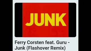 Ferry - Corsten - feat. -  Guru - Junk ===  (Flashover Remix)