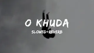 O Khuda [slowed+reverb]