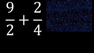 9/2 mas 2/4 . Suma de fracciones heterogeneas , diferente denominador 9/2+2/4