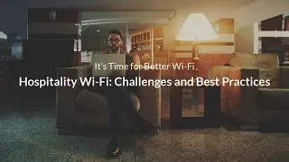 Hospitality WiFi: Challenges and Best Practices