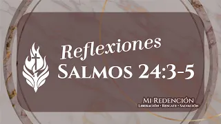 Reflexiones Salmos 24:3-5 - Ministerio Llamas de Fuego