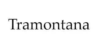 How to Pronounce Tramontana