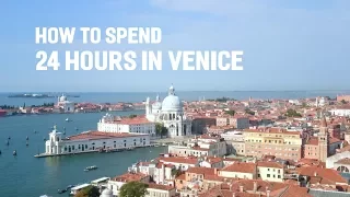 How to Spend 24 Hours in Venice