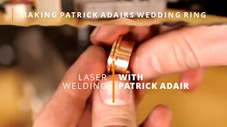 Laser Welding with Patrick Adair Designs - My Wife Makes My Wedding Ring