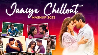 Janiye Chillout Mashup 2023 | Darshan Raval | Vishal Mishra | Armaan Malik | Best Of 2023