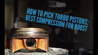 how to pick turbo pistons, Best compression for boost