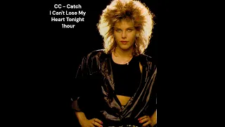 CC  Catch  - I Can't Lose My Heart Tonight ‐ 1 hour