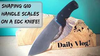 Shaping G10 Handle Scales On A EDC Knife | Knife Making | Daily Vlog
