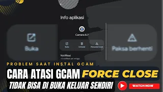 Cara mengatasi gcam force close keluar sendiri tidak bisa di buka